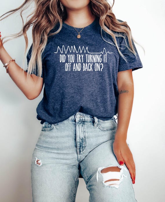 Did You Try Turning It Off Shirt, Tech Humor Tee, IT Support Joke T-Shirt, Geek Unisex Graphic Tee