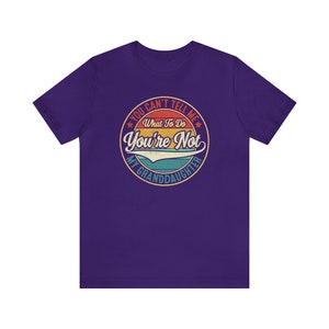 May include: Purple t-shirt with a vintage-style graphic that says "You Can't Tell Me What To Do You're Not My Granddaughter".