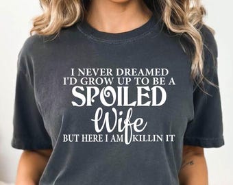 Funny Wife Shirt - Spoiled Wife Tshirt - Gift For Wife - Gift From Husband - Best Wife Shirt - Mother's Day Shirts - Wedding Gift - Wife Tee