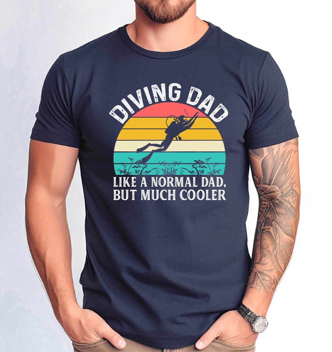 Diving Dad Like a Normal Dad but Much Cooler Tshirt, Cute Diving Dad