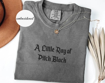 Embroidered A Little Ray of Pitch Black Tshirt, Sarcasm Shirt, Funny Gift for Friend Birthday Halloween Shirt, Dark Humor Tshirt
