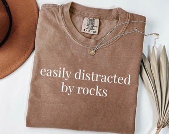 Comfort Colors® Easily Distracted By Rocks Shirt, Funny Rock Lover Shirt, Science Shirt, Geology Teacher Gift, Rock Collector Shirt