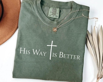 Comfort Colors® His Way Is Better Christian Shirt Cute Christian Merch Jesus Shirt Minimalist Christian Faith Gift for Tee Christian Apparel
