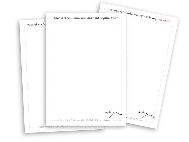 May include: Three blank white note cards with black text that reads "Wenn ich's aufschreibe, kann ich's nicht vergessen. Oder?" and "Auch wichtig!" with an arrow pointing to the text. The text on the bottom of the cards reads "Jetzt darf ich nur den Zettel nicht verlieren..."