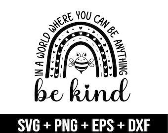 Be Kind svg, Rainbow svg, Bee Rainbow svg, In A World Where You Can Be Anything Be Kind svg, Kindness svg, Cricut File svg, Digital Download