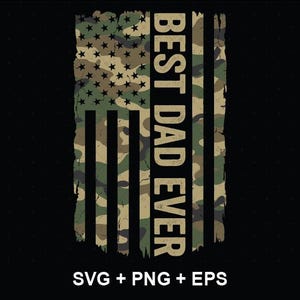 May include: A vertical graphic design featuring a distressed American flag pattern in shades of green, brown, and tan camouflage. The text BEST DAD EVER is printed in a bold, sans-serif font vertically along the right side of the flag design.