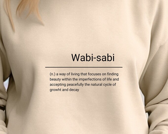 Wabi-Sabi Japanese Inspirational words, Positive Quote, Sweatshirt, Unisex