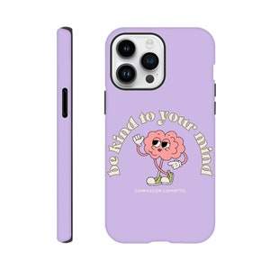 May include: Purple phone case with a cartoon brain character and the text "be kind to your mind" and "COMPASSION COMMITTEE"