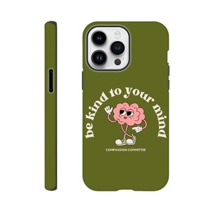 May include: A green phone case with a cartoon brain wearing sneakers and the text "be kind to your mind" and "COMPASSION COMMITTEE".