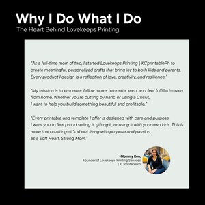 May include: White text on a black background reads "Why I Do What I Do" and "The Heart Behind Lovekeeps Printing." The text explains the mission of Lovekeeps Printing, which is to empower moms to create and earn.