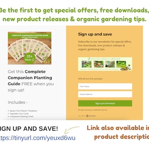 May include: A yellow and green sign with the text "Sign up and save" and a form to subscribe to a newsletter for special offers, free downloads, new product releases, and organic gardening tips. The sign also includes a 50% off discount for the first purchase. The text "Get this Complete Companion Planting Guide FREE when you sign up!" is also included on the sign. The sign is next to a picture of a gardening guide with the text "Complete Companion Planting Guide" and "35+ Plants".