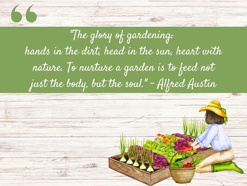 May include: A woman tending to a garden with a quote about gardening: "The glory of gardening: hands in the dirt, head in the sun, heart with nature. To nurture a garden is to feed not just the body, but the soul." - Alfred Austin