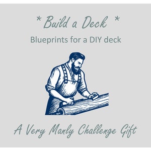 May include: A blue and white illustration of a person building a deck. The text *Build a Deck* and *Blueprints for a DIY deck* is above the illustration. The text *A Very Manly Challenge Gift* is below the illustration.