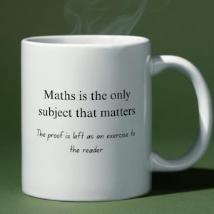 May include: White ceramic mug with the text "Maths is the only subject that matters. The proof is left as an exercise to the reader." Steam rises from the mug against a green backdrop.