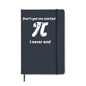 May include: A dark blue notebook with the text "Don't get me started" above a white cartoon pi symbol, and "I never end" below. The notebook has a black elastic band and a ribbon bookmark.