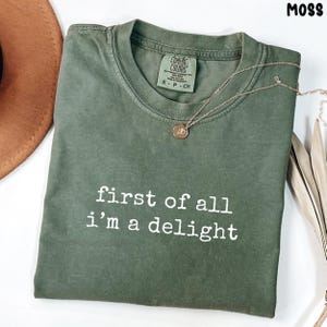 First of All Im a Delight Shirt First of All I Delight First of All Shirt Comfort Colors® Sarcastic Shirt Funny Quote Shirt Sarcasm Trendy