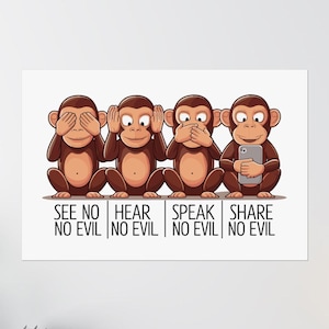 May include: Four cartoon monkeys, each with a different action: see no evil, hear no evil, speak no evil, and share no evil. The monkey sharing no evil is holding a smartphone.