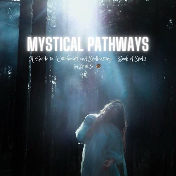 Mystical Pathways - A Guide to Witchcraft and Spellcasting - EBook of Spells ©2023 Spirit Sec - FREE eBook with purchase!!!