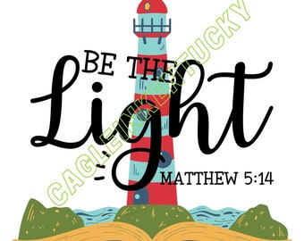 Be The Light PNG File, Instant Download, Digital File -God, Jesus, Holy Spirit, Christian, Faith, Inspirational, Worship, Church, Lighthouse