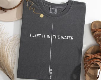 I Left It In The Water T | Custom Baptism | Personalized Spiritual Rebirth Gift with Date | Shirt