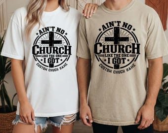 Ain't No Church Like The One I Got T | Custom Church Name Tee | Personalized Christian Faith for Members | Shirt