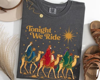 Tonight We Ride Three Wise Men T-Shirt | Christmas Epiphany Tee - Magi Kings Gift Shirt