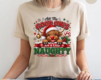Good Ones Are A Little Naughty Highland Cow Christmas T-Shirt, Funny Xmas Cow Tee, Naughty or Nice Holiday Shirt Gift