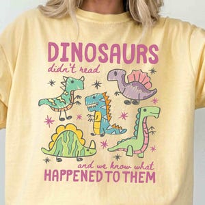 Dinosaurs Didn’t Read Shirt, Funny Dino Teacher Tee, Book Lover T-shirt, Librarian Literacy Sweatshirt, Dinosaurs Bookish Gift For Reader