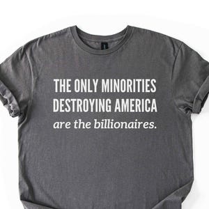 Anti Billionaire Shirt, The Only Minority, Anti Trump Shirt, People Over Profit, Resist Oligarchy T-Shirt, Eat The Rich Shirt Gift, Mens Tee image 1