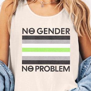 May include: A white tank top with the text "NO GENDER NO PROBLEM" printed on it. The text is in black and is centered on the shirt. A green, gray, and white flag is printed above the text. The flag is a symbol of the non-binary gender identity.