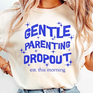 Gentle Parenting Drop Out Shirt Comfort Colors, Funny Mom Tshirt, Sarcastic Women&#39;s Tee, Funny Motherhood Tshirt, Gift for Mom