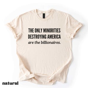 Anti Billionaire Shirt, The Only Minority, Anti Trump Shirt, People Over Profit, Resist Oligarchy T-Shirt, Eat The Rich Shirt Gift, Mens Tee image 6