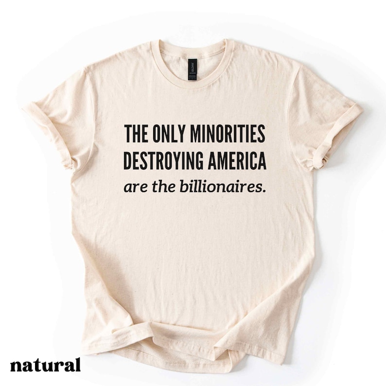 Anti Billionaire Shirt, The Only Minority, Anti Trump Shirt, People Over Profit, Resist Oligarchy T-Shirt, Eat The Rich Shirt Gift, Mens Tee image 6