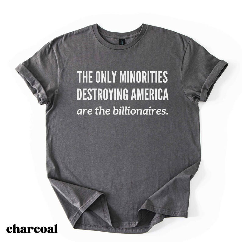 Anti Billionaire Shirt, The Only Minority, Anti Trump Shirt, People Over Profit, Resist Oligarchy T-Shirt, Eat The Rich Shirt Gift, Mens Tee image 1