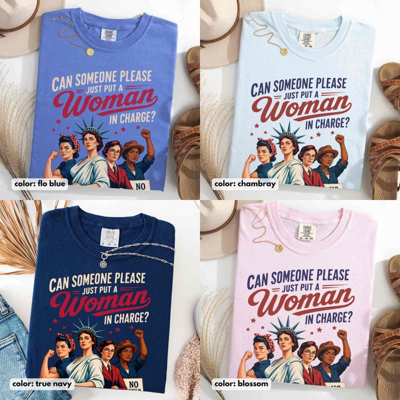 May include: Four t-shirts in different colors: flo blue, chambray, true navy, and blossom. Each shirt features the text "CAN SOMEONE PLEASE JUST PUT A Woman IN CHARGE?" with an illustration of women.