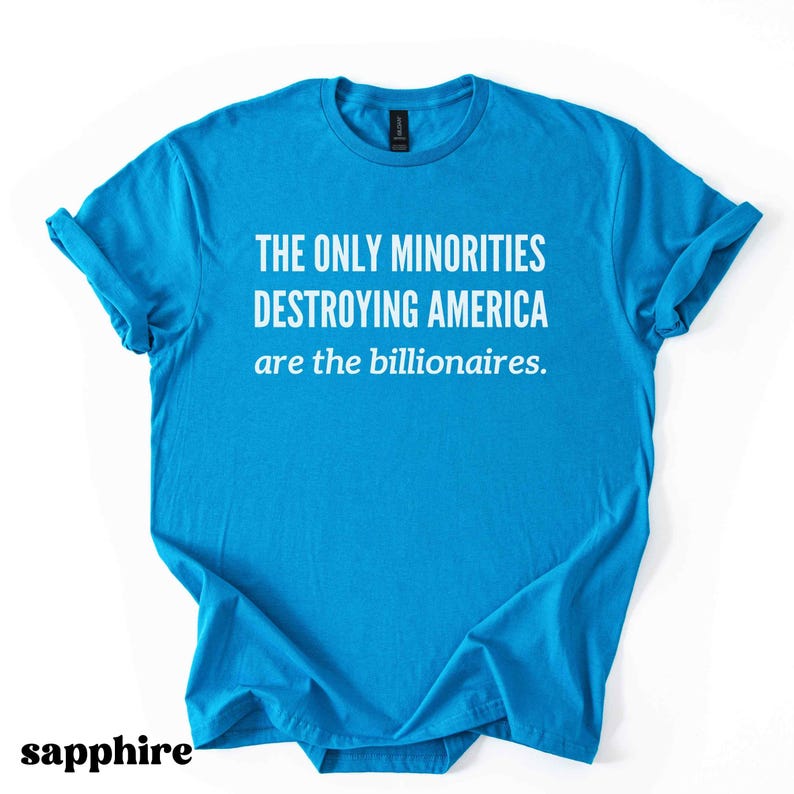 Anti Billionaire Shirt, The Only Minority, Anti Trump Shirt, People Over Profit, Resist Oligarchy T-Shirt, Eat The Rich Shirt Gift, Mens Tee image 7