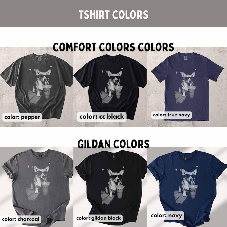 May include: A collection of t-shirts in various colors, including pepper, cc black, true navy, charcoal, gildan black, and navy. Each shirt features a graphic of a corgi wearing sunglasses and holding a drink. The text "TSHIRT COLORS" and "COMFORT COLORS COLORS" are visible.