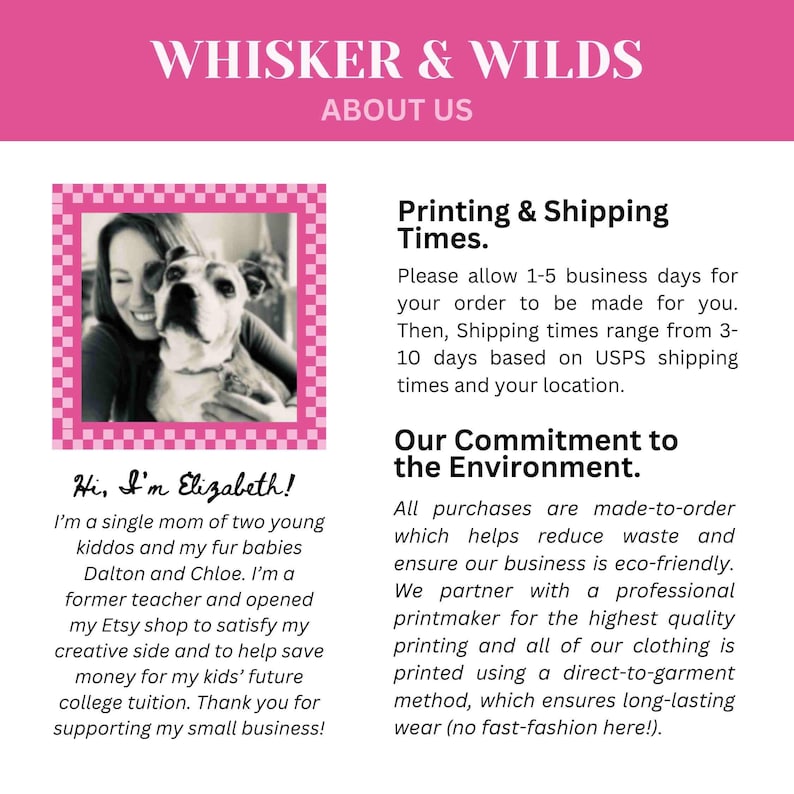 May include: Pink and white graphic with the text "WHISKER & WILDS" and "ABOUT US". Includes a photo of a woman and a dog. Text states the shop owner is a single mom and former teacher.