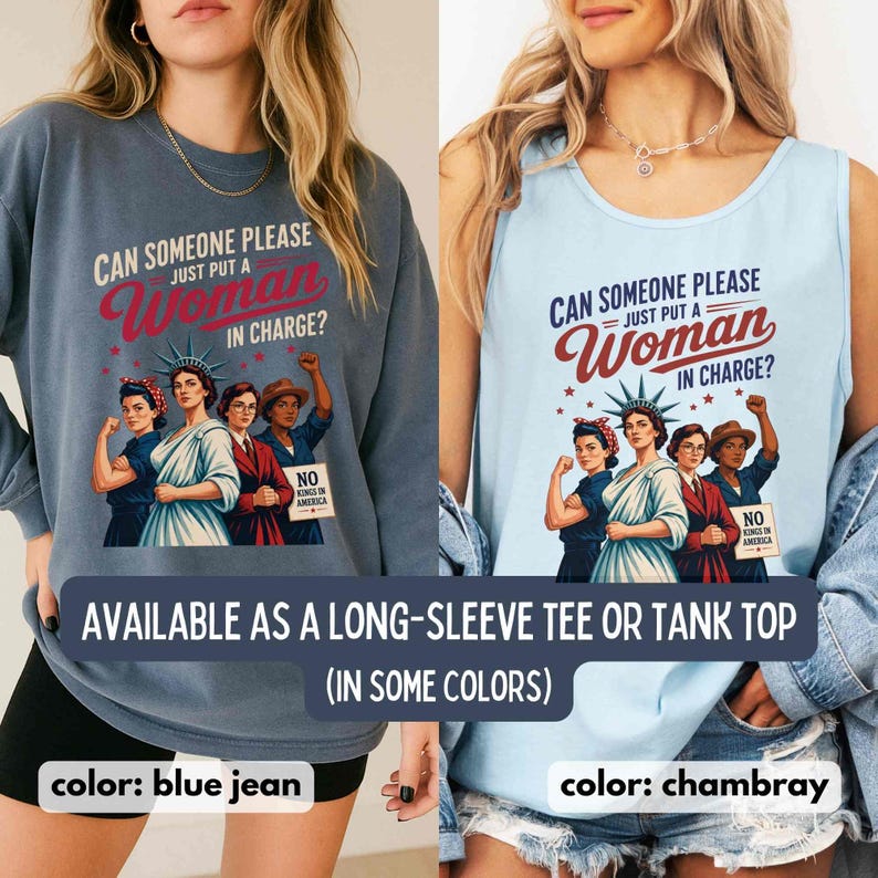 May include: Blue jean long-sleeve tee and chambray tank top featuring a graphic with the text "CAN SOMEONE PLEASE JUST PUT A Woman IN CHARGE?" and an illustration of women. The design includes the text "NO KINGS IN AMERICA".