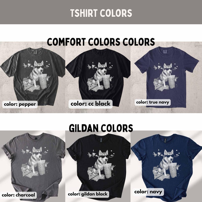 May include: A variety of t-shirts in different colors, including pepper, cc black, true navy, charcoal, gildan black, and navy. Each shirt features a graphic of a dog wearing sunglasses and holding a drink. The text "TSHIRT COLORS" and "COMFORT COLORS COLORS" and "GILDAN COLORS" are displayed.