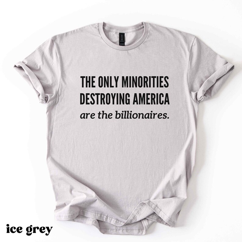 Anti Billionaire Shirt, The Only Minority, Anti Trump Shirt, People Over Profit, Resist Oligarchy T-Shirt, Eat The Rich Shirt Gift, Mens Tee image 3