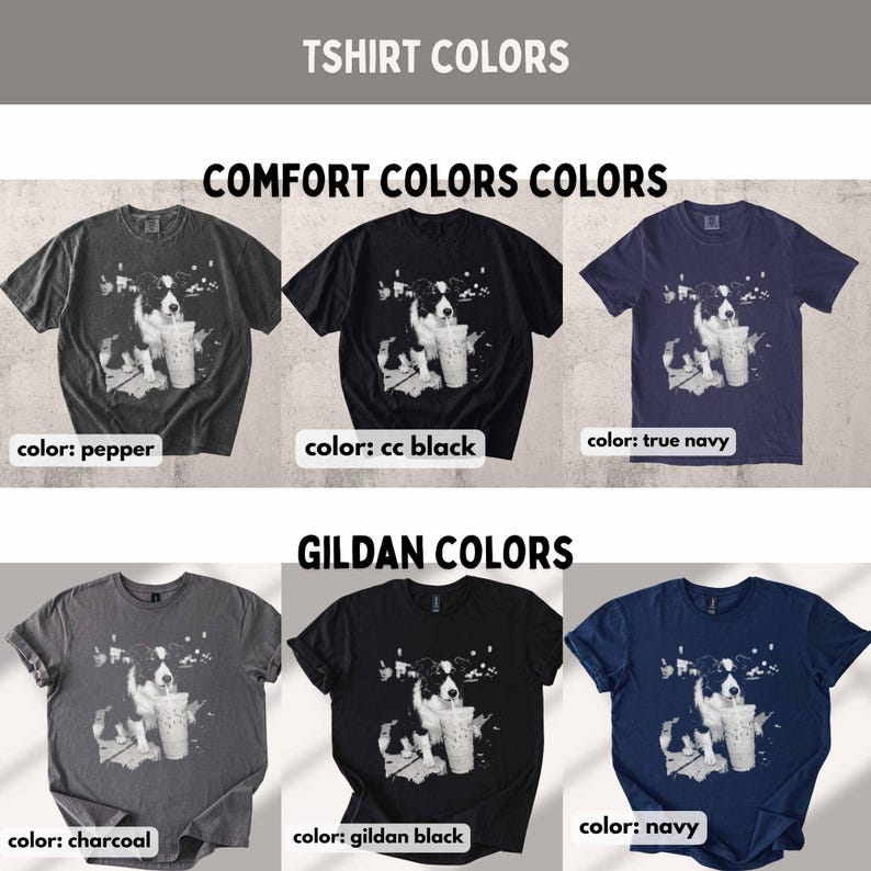 May include: A collection of t-shirts in various colors, including pepper, cc black, true navy, charcoal, gildan black, and navy. Each shirt features a graphic of a dog drinking from a cup. The text "TSHIRT COLORS" and "COMFORT COLORS COLORS" are at the top.