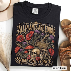 All Plants Are Edible Some Only Once Comfort Colors Shirt, Funny Gardening Tee, Dark Botanical Graphic Tshirt, Gothic Name Shirt