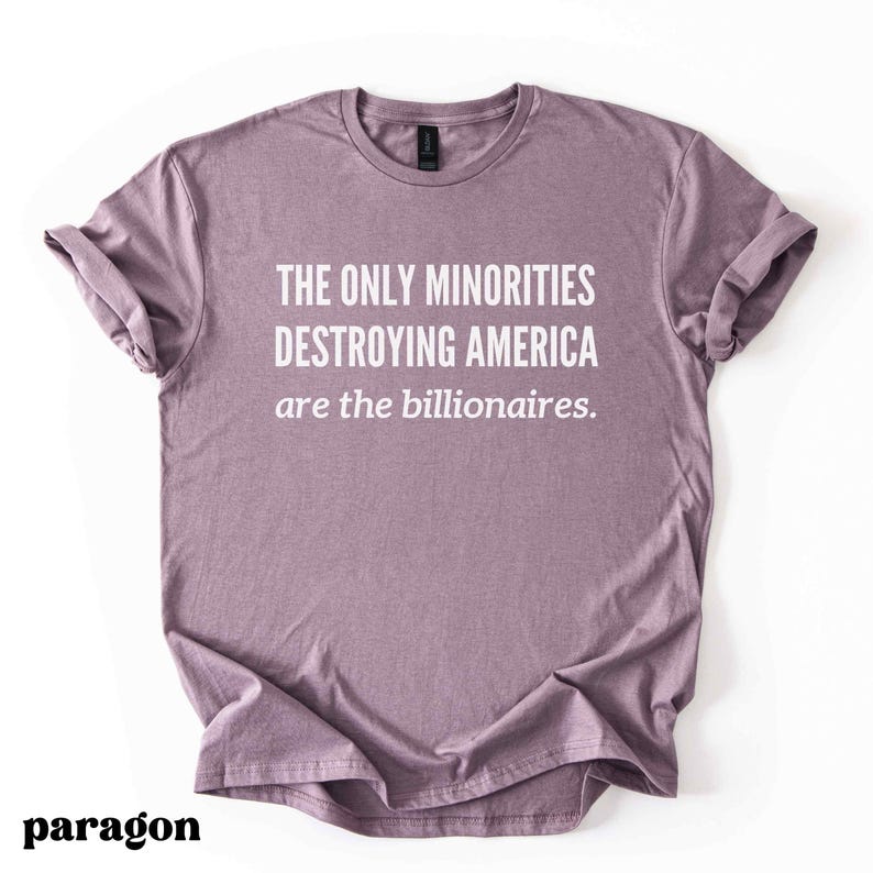 Anti Billionaire Shirt, The Only Minority, Anti Trump Shirt, People Over Profit, Resist Oligarchy T-Shirt, Eat The Rich Shirt Gift, Mens Tee image 5