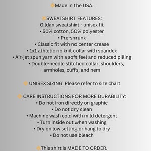 May include: A text-based image describing the features and care instructions for a unisex sweatshirt. The sweatshirt is made of 50% cotton and 50% polyester, is pre-shrunk, and has a classic fit with no center crease. The sweatshirt is made to order.