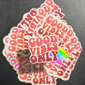 Good Vibes Only Sticker, Holographic Laminate, Water Resistant, Laminated, Scratch Proof