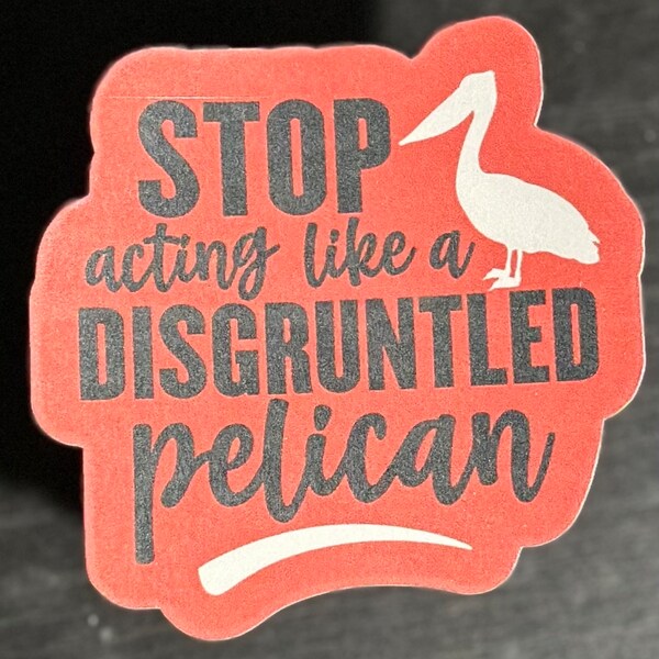 Schitts Creek Sticker, Stop Acting Like A Disgruntled Pelican, Moira Rose, Laminate, Water Resistant, Laminated, Scratch Proof