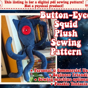 May include: A blue plush squid sewing pattern with button eyes. The pattern includes instructions for making a posable squid with tentacles. The text on the image reads "Button-Eyed Squid Plush Sewing Pattern", "Personal & Commercial Use!", "Beginner Friendly!", "Sewing machine optional!", and "Posable Tentacles!"