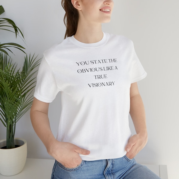 State the Obvious, Visionary Tee, Kindness Gift, Sarcastic Shirts, Unisex Clothes, Positive Graphic Tee, Fun Motivational Shirt, Adult Humor