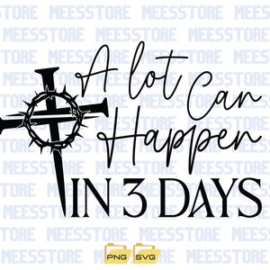 A Lot Can Happen In Three Days SVG,Ester SVG,Jesus SVG,Ester Shirt Svg,Christian Easter Svg,Svg For Cricut,Png Digital Download